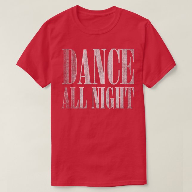 Trendy Dance All Night Distressed  T-Shirt (Design vorne)