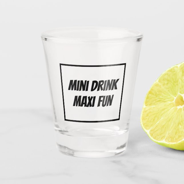 Trendy MINI DRINK MAXI FUN lustig einzigartig Schnapsglas (Vorderseite)