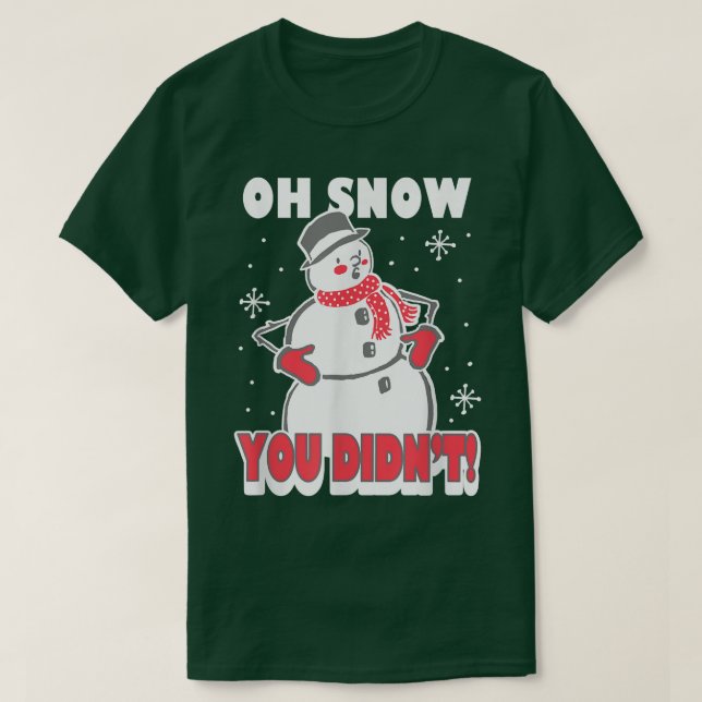 Trendy Oh Snow You Didn't Snowman  T-Shirt (Design vorne)