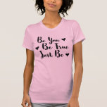Trendy positives Zitat, um Sie selbst zu sein T-Shirt<br><div class="desc">Trendy Typografie "Sei du,  sei wahr,  sei einfach nur" inspiriere Worte zu teilen.</div>