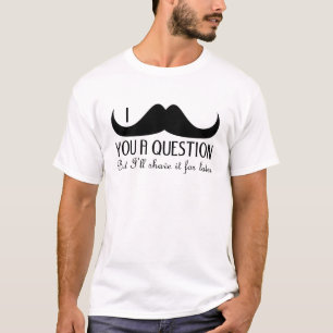 Trendy und cooler i-Schnurrbart Sie eine Frage T-Shirt