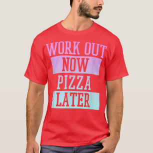 Trendy Work out Now Pizza Spätere Fitness Panels 3 T-Shirt