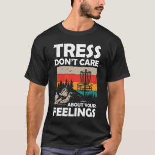 Tress kümmert sich nicht um Ihre Gefühle - Disk Go T-Shirt