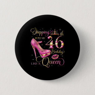 Treten in meinen 46. Geburtstag wie Königin 46 Jah Button