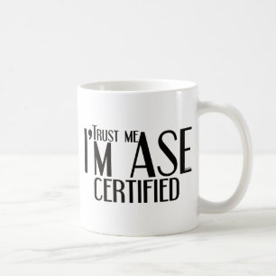 Treten Sie mir ASE Certified Auto Mechanism Tasse