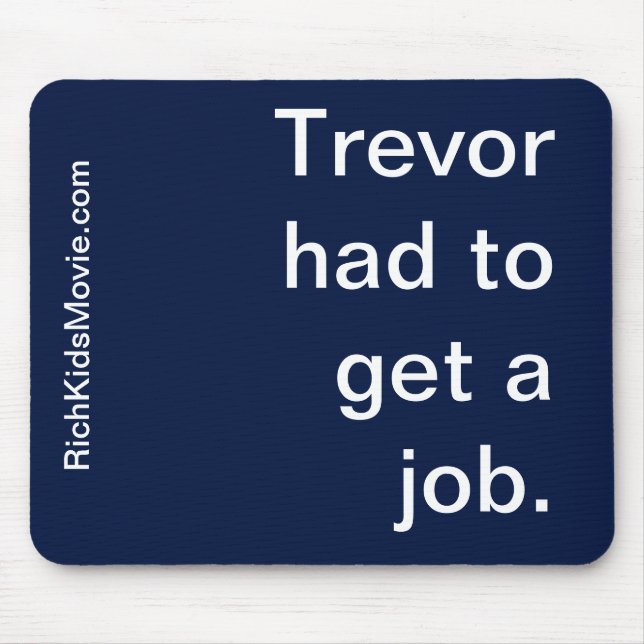 "Trevor musste einen Job erhalten." Lustiges Mousepad (Vorne)
