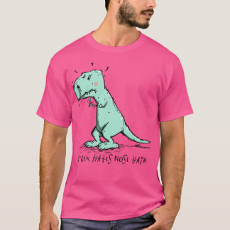 TRex hasst Nose Hair T-Shirt