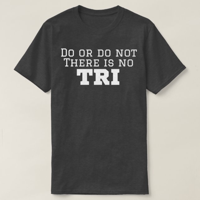 Triathlete tun oder nicht es gibt keinen Versuch T-Shirt (Design vorne)