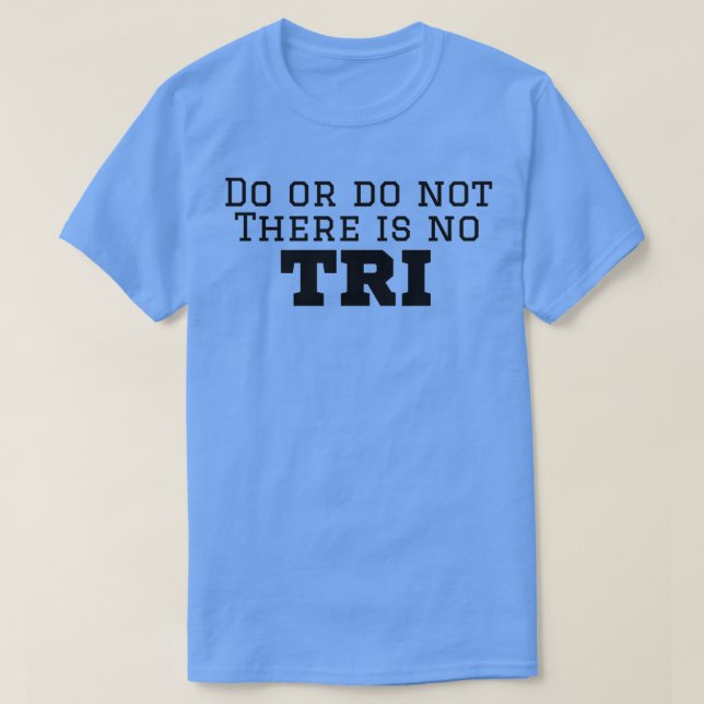 Triathlete tun oder nicht gibt es keine TRI T-Shirt (Design vorne)
