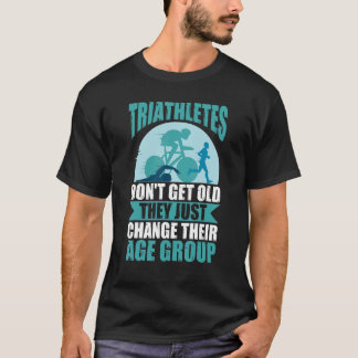 Triathleten werden nicht alt, sie ändern einfach i T-Shirt