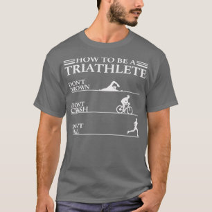 Triathlon Funny, wie man ein Triathlete Donx27t Dr T-Shirt