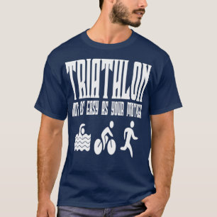 Triathlon Not As Easy As Your Mother T-Shirt