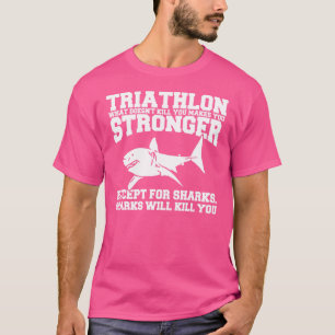 Triathlon, was dich nicht umbringt, macht dich stä T-Shirt