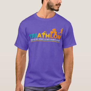 Triathlon, weil ein Sport nicht hart genug Ende T-Shirt