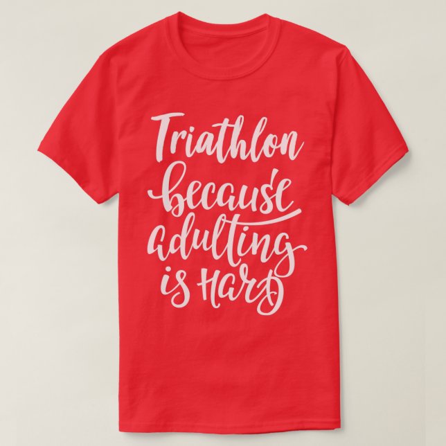 Triathlon, weil Erwachsene schwer sind T-Shirt (Design vorne)