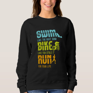 Triathlon Wettkampf I Triathlete I Swim Bike Run Sweatshirt