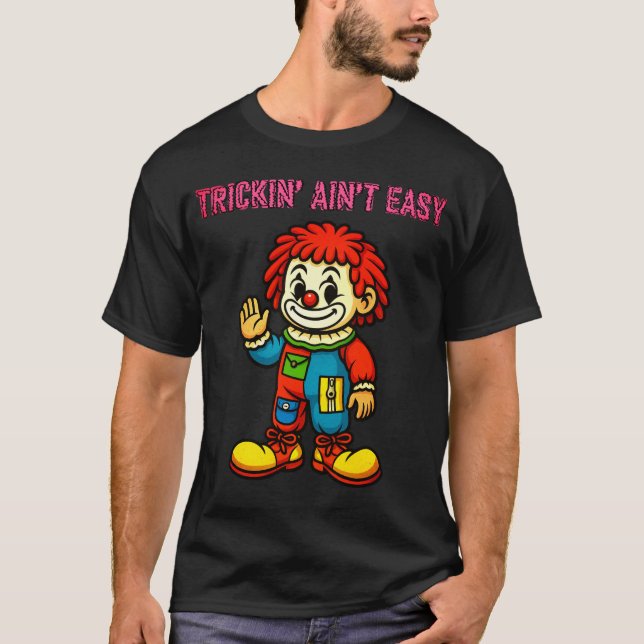 Trickin' Ain't Easy - Clown Shirt (Vorderseite)