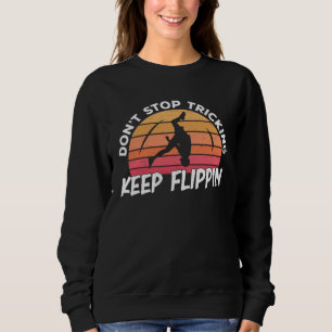 Tricking Keep Flippin Freestyle Akrobatik Sweatshirt