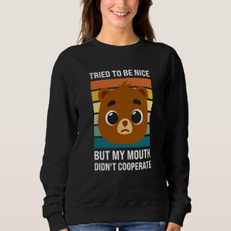 Tried to be nice my mouth didn't Sarcastic Bear Sweatshirt