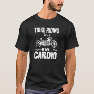 Trike Riding ist mein Cardio Trike T-Shirt