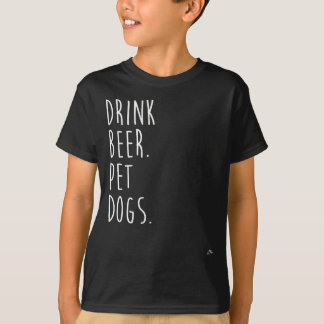 Trink Bier. Hunde. Hund Lover T-Shirt