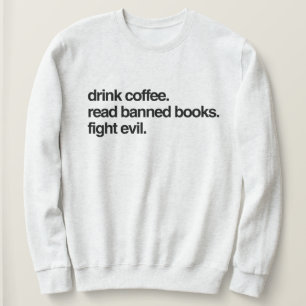 Trink Kaffee. Lesen Sie verbotene Bücher. Bekämpft Sweatshirt
