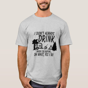 Trink nicht immer, ja, ich mache lustiges Camping T-Shirt