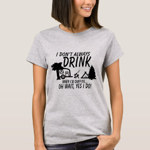 Trink nicht immer, ja, ich tue es. CAMPING PARTY T-Shirt