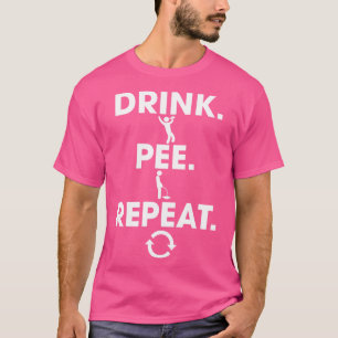 Trink Pee Wiederholung 1 T-Shirt