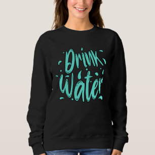 Trink Wasser Handlettering Sweatshirt