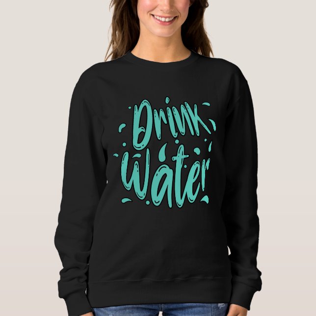 Trink Wasser Handlettering  Sweatshirt (Vorderseite)