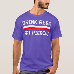 Trinke Bier Iss Pierogi Polen Flagge Polnisches Ge T-Shirt