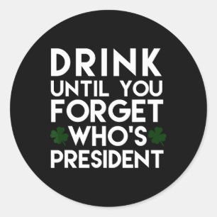 Trinke bis du vergisst, wer Präsident ist Lustiger Runder Aufkleber