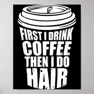 Trinke erst Kaffee, dann Haar Friseur Poster