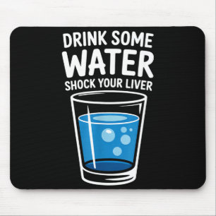 Trinke etwas Wasser Schockiere deine Leber Lustig Mousepad