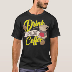 Trinke hervorragenden Kaffee - Bohnenliebhaber-Hum T-Shirt