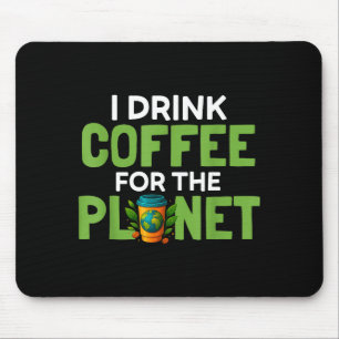 Trinke Kaffee für den Tag der Erde Koffein Mousepad