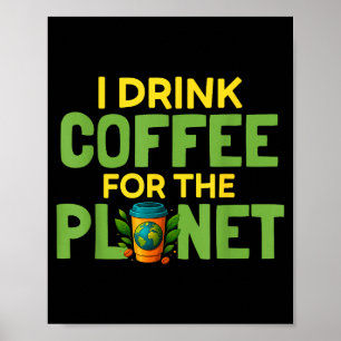 Trinke Kaffee für den Tag des Planeten Erde Koffei Poster