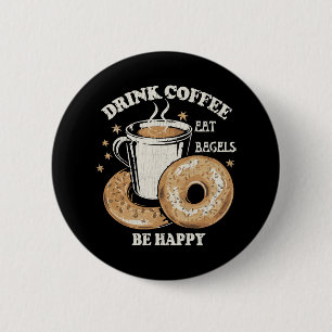 Trinke Kaffee Iss Bagels Sei Glücklich Button