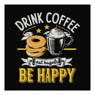 Trinke Kaffee Iss Bagels Sei Glücklich Fotodruck