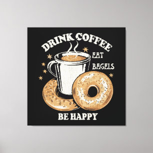 Trinke Kaffee Iss Bagels Sei Glücklich Leinwanddruck