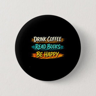 Trinke Kaffee, lese Bücher, sei glücklich, einfach Button