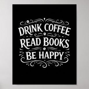 Trinke Kaffee, lese Bücher, sei glücklich, einfach Poster