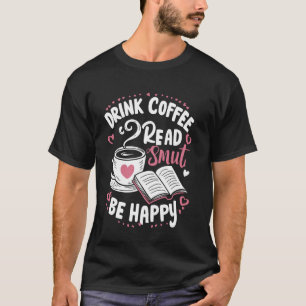 Trinke Kaffee Lies Schund Sei Glücklich Bücherwurm T-Shirt