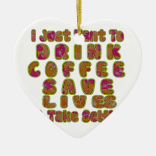 Trinke Kaffee, rette Leben und mache Selfies Kunst Keramik Ornament