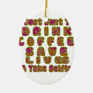 Trinke Kaffee, rette Leben und mache Selfies Kunst Keramikornament