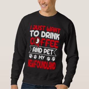 Trinke Kaffee und streichle meinen Neufundländerhu Sweatshirt