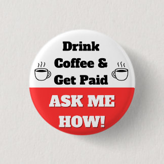 Trinke Kaffee & werde bezahlt Knopf Button