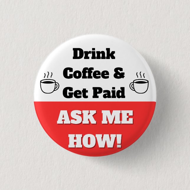 Trinke Kaffee & werde bezahlt Knopf Button (Vorderseite)