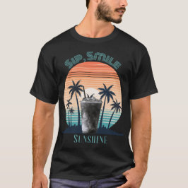 Trinke, Lächle, Sonnenschein T-Shirt – Sommerliche